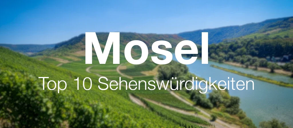 Mosel: Top 10 Sehenswürdigkeiten, Highlights & Geheimtipps